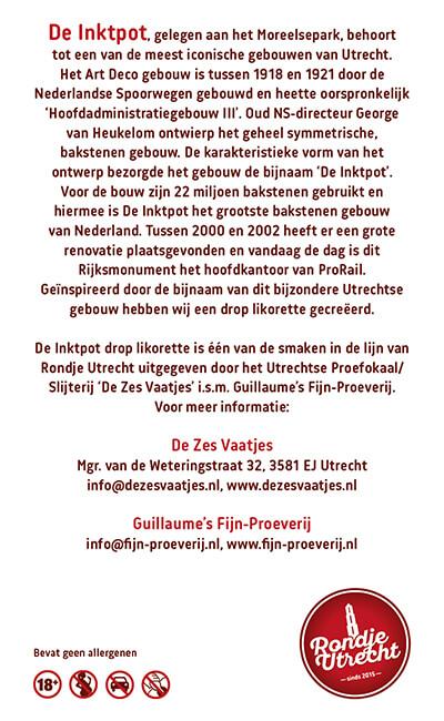 Rondje Utrecht De Inktpot Drop Likorette, Ontdek de smaak van Utrecht Miniatuur Rondje Utrecht likorette likeur Werkspoor Spoorpunt,
Makke Jannen Kastanje,
Sint Maarten Koffie,
Leugenaarsbank Mokka,
Gerrit Rietveld Beukennoot,
Cupfighters Kersen,
De Inktpot Drop,
Oudegracht Chocolade,
Piekenkermis Nougat,
Verborgen RijkDOM Karamel,
Vrolijke noot Hazelnoot,
De Zes Vaatjes Crème Brulée
Fijn-Proeverij
Rondje Nederland